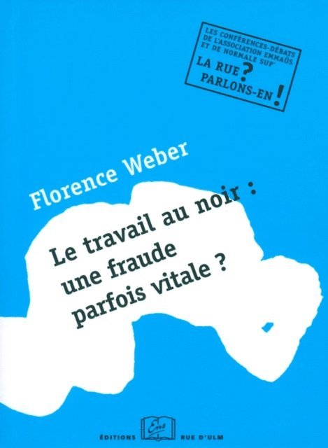 Florence Weber - Le travail au noir : une fraude parfois vitale ?, E-bok