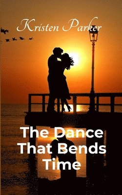 Kristen Parker - Dance That Bends Time, Häftad
