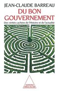 Of Good Government: The Hidden Truths of History and the News / Du bon gouvernement: Des vrits caches de l'histoire et de l'actualit
