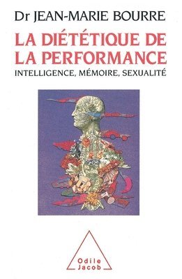 Jean-Marie Bourre - Performance Diet: Intelligence, Memory, Sexuality / La Diététique de la performance: Intelligence, mémoire, sexualité, Häftad