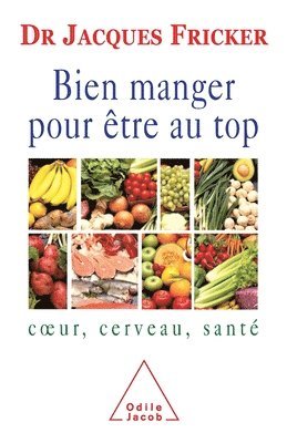 Jacques Fricker - Eat Well To Be On Top Form: Heart, Brain, Health / Bien manger pour être au top: Coeur, cerveau, santé, Häftad