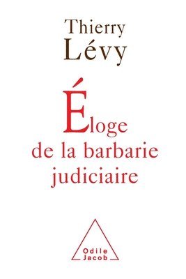 Thierry Lévy - In Praise of Judicial Barbarity / Éloge de la barbarie judiciaire, Häftad
