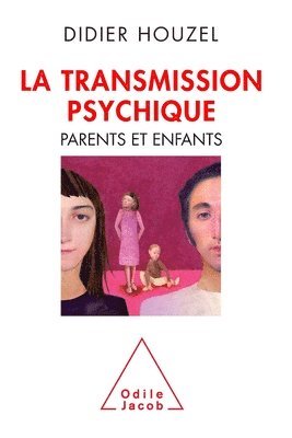 Didier Houzel - La Transmission psychique: Parents et enfants, Häftad