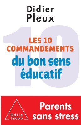 Didier Pleux - Ten rules for common-sense parenting / Les 10 Commandements du bon sens éducatif, Häftad