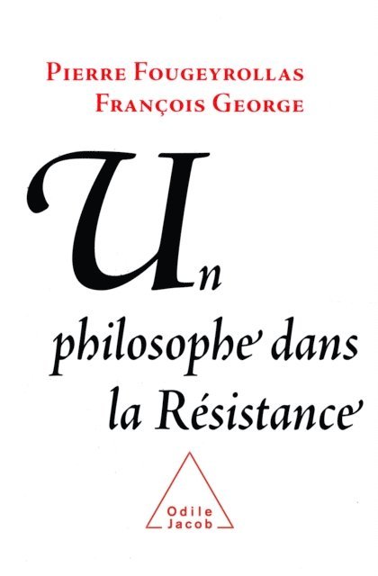 Pierre Fougeyrollas, Francois George - Un philosophe dans la Résistance, E-bok