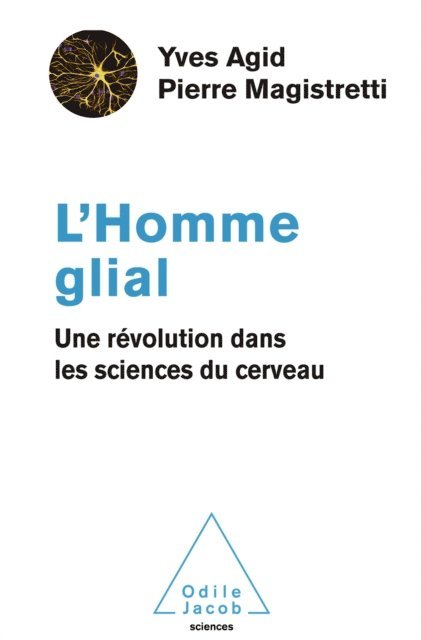 Pierre Magistretti, Yves Agid - L' Homme glial, E-bok