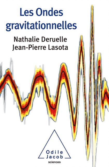 Jean-Pierre Lasota, Nathalie Deruelle - Les Ondes gravitationnelles, E-bok