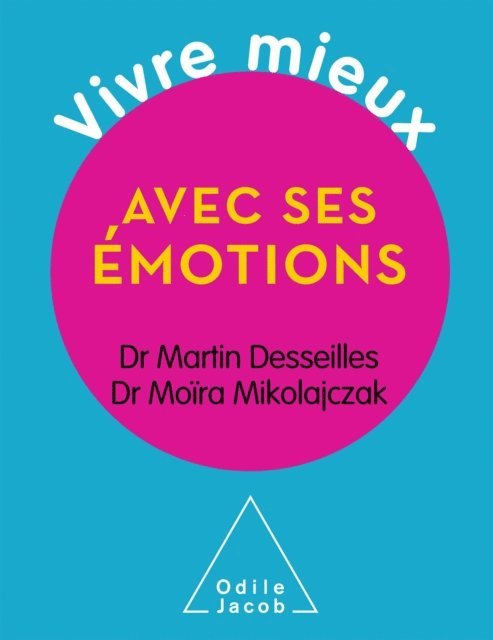 Moira Mikolajczak, Martin Desseilles - Vivre mieux avec ses émotions, E-bok
