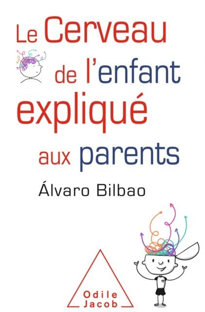 Alvaro Bilbao - Le Cerveau de l'enfant expliqué aux parents, E-bok