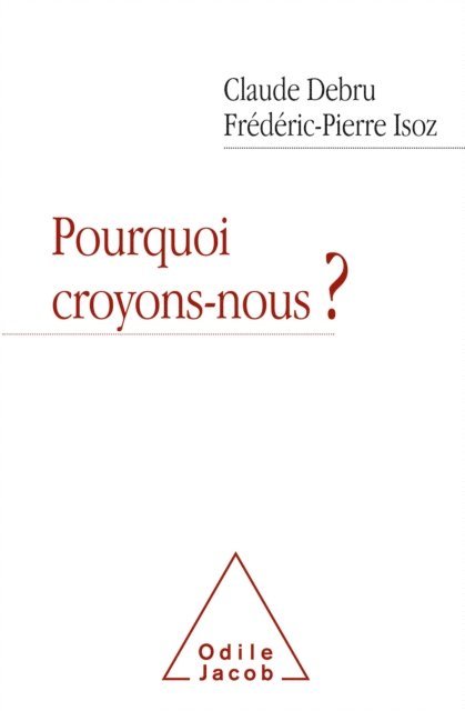 Frederic-Pierre Isoz, Claude Debru - Pourquoi croyons-nous ?, E-bok