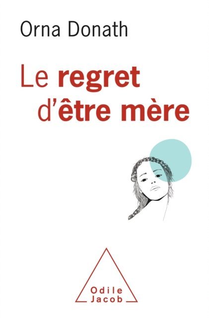 Orna Donath - Le Regret d'être mère, E-bok