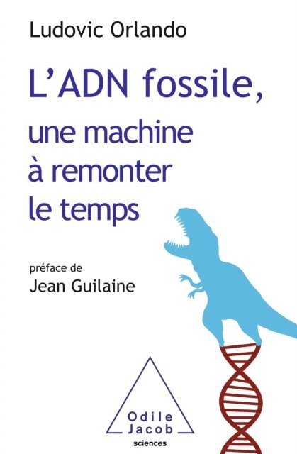 Ludovic Orlando - L' ADN fossile, une machine à remonter le temps, E-bok