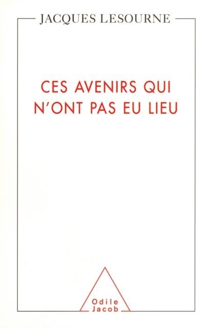 Jacques Lesourne - Ces avenirs qui n'ont pas eu lieu, E-bok