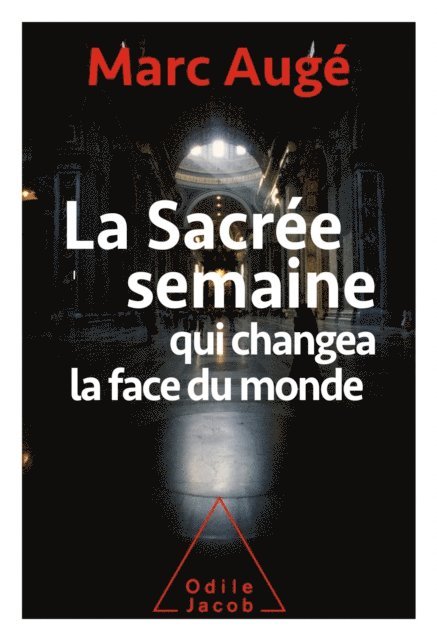 Marc Auge - La Sacrée Semaine qui changea la face du monde, E-bok