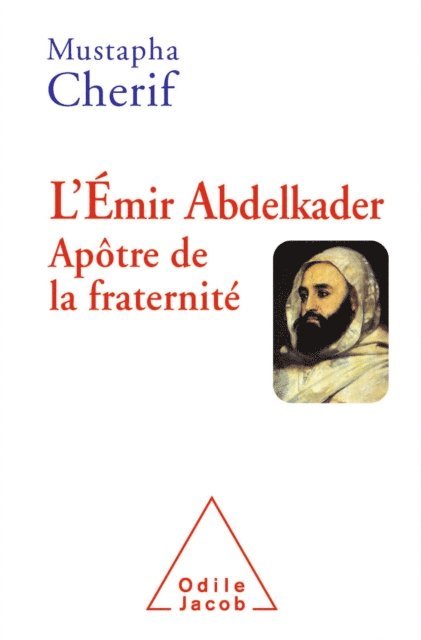 Mustapha Cherif - L' Émir Abdelkader. Apôtre de la fraternité, E-bok