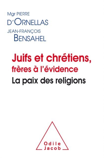 Jean-Francois Bensahel, Pierre d'Ornellas - Juifs et chrétiens, frères à l’évidence, E-bok
