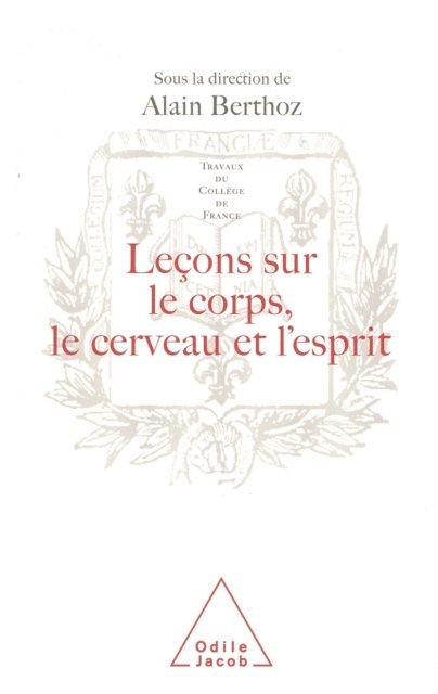 Alain Berthoz - Leçons sur le corps, le cerveau et l'esprit, E-bok