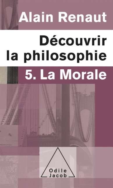 Alain Renaut - Découvrir la philosophie 5 : La Morale, E-bok