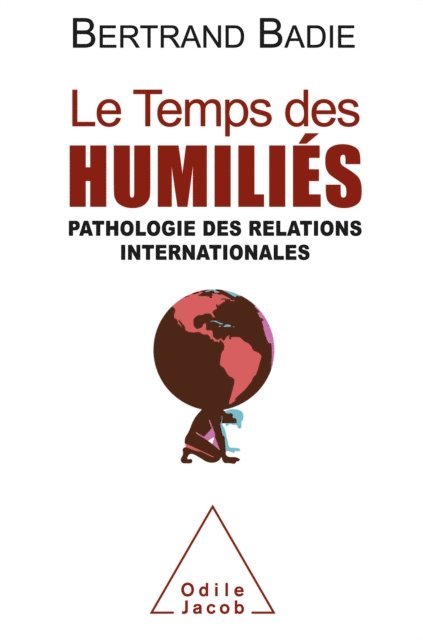 Bertrand Badie - Le Temps des humiliés, E-bok