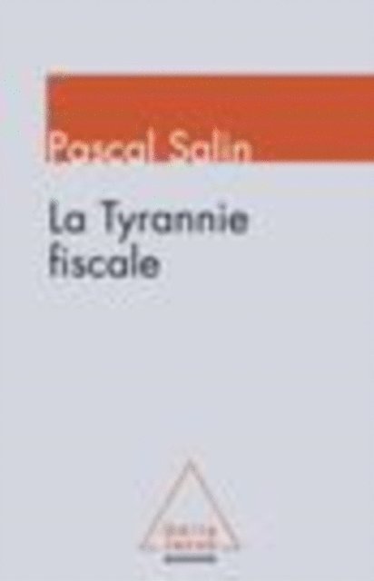 Pascal Salin - La Tyrannie fiscale, E-bok