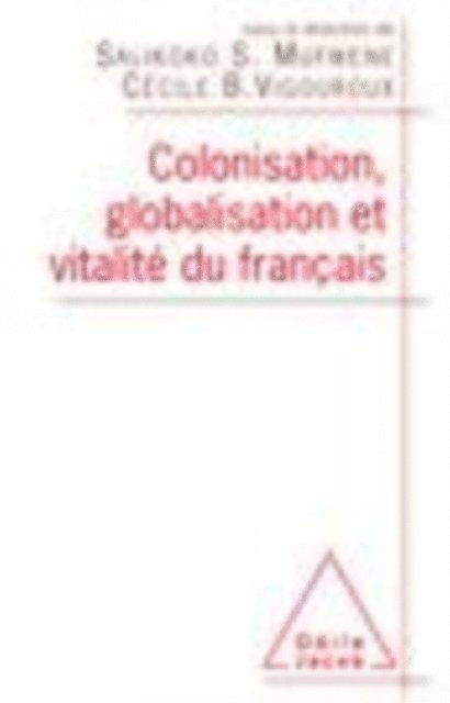 Cecile Vigouroux, Salikoko Mufwene - Colonisation, globalisation et vitalité du français, E-bok