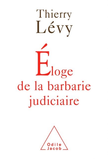 Thierry Levy - Éloge de la barbarie judiciaire, E-bok