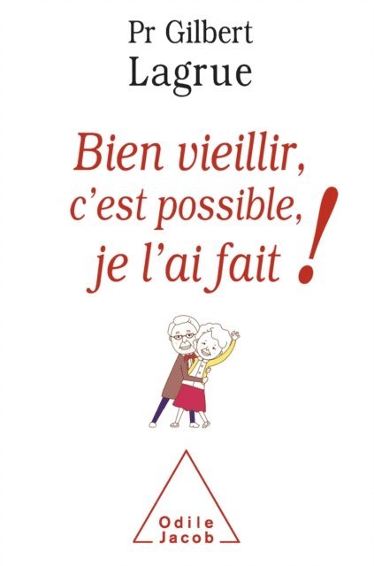 Gilbert Lagrue - Bien vieillir, c’est possible, je l’ai fait, E-bok