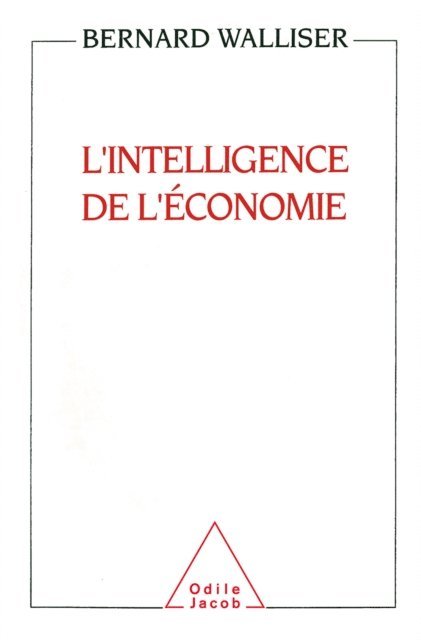Bernard Walliser - L' Intelligence de l'économie, E-bok