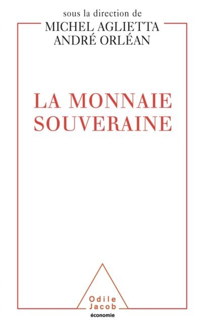 Andre Orlean, Michel Aglietta - La Monnaie souveraine, E-bok