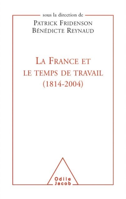 Benedicte Reynaud, Patrick Fridenson - La France et le temps de travail (1814-2004), E-bok
