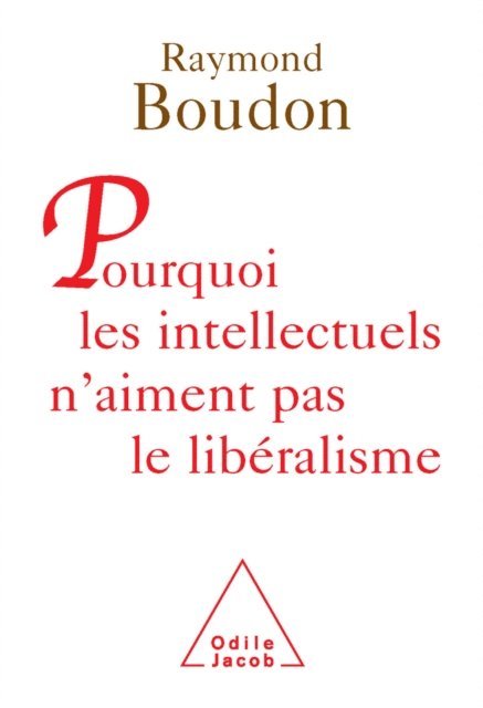 Raymond Boudon - Pourquoi les intellectuels n'aiment pas le libéralisme, E-bok