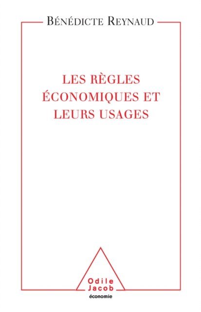 Benedicte Reynaud - Les Règles économiques et leurs usages, E-bok