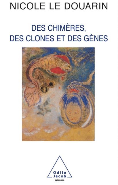 Nicole Le Douarin - Des chimères, des clones et des gènes, E-bok