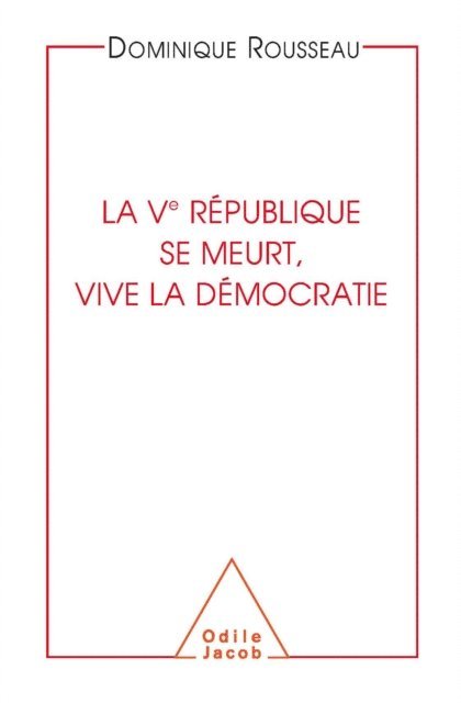 Dominique Rousseau - La Ve République se meurt, vive la démocratie, E-bok