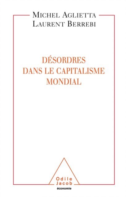 Laurent Berrebi, Michel Aglietta - Désordres dans le capitalisme mondial, E-bok