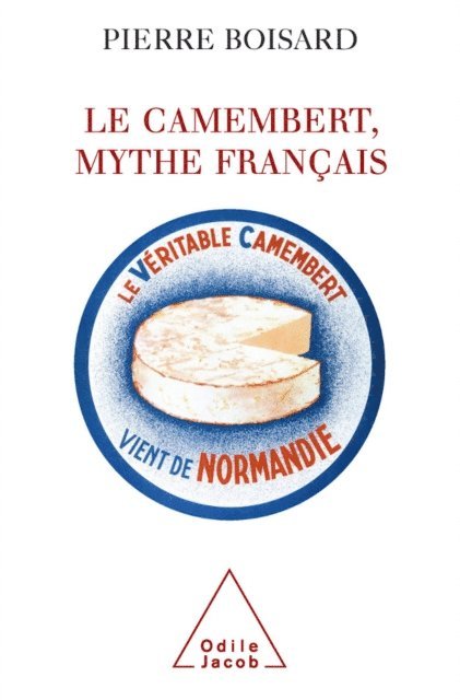 Pierre Boisard - Le Camembert, mythe français, E-bok