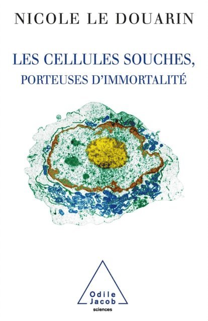 Nicole Le Douarin - Les Cellules souches, porteuses d'immortalité, E-bok