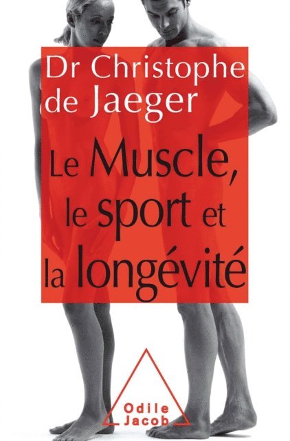 Christophe De Jaeger - Le Muscle, le Sport et la longévité, E-bok