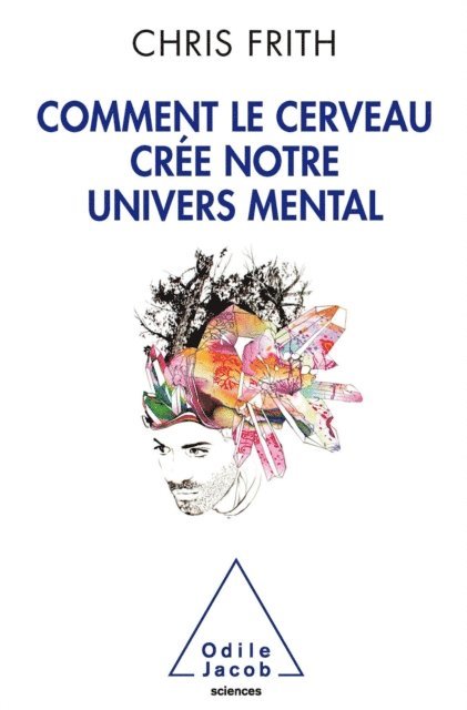 Chris Frith - Comment le cerveau crée notre univers mental, E-bok