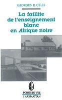 Georges R Celis - faillite de l'enseignement blanc en Afrique noire, Häftad
