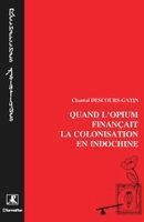 Descours-Gatin Chantal - Quand l'opium finançait la colonisation de l'Indochine, Häftad