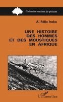 Iroko Felix a - histoire des hommes et des moustiques en Afrique, Häftad