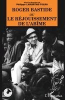 Philippe Laburthe-Tolra - Roger Bastide ou le rejouissement de l'abîme, Häftad