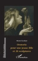 Oratorio pour une jeune fille et 26 sculptures