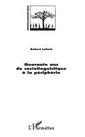 LaFont Robert - Quarante ANS de Sociolinguistique a la Peripherie, Häftad