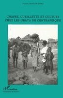 Roulon-Doko Paulette - Chasse, Cueillette et Culture Chez les Gbaya de Centrafrique, Häftad