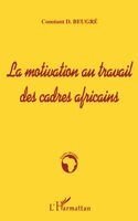 Constant D Beugré - Motivation Au Travail Des Cadres Africains, Häftad