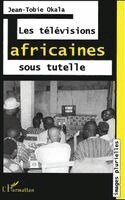 Okala Jean-Tobie - Les Télévisions Africaines Sous Tutelle, Häftad
