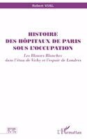 Vial Robert - Histoire Des Hôpitaux de Paris Sous l'Occupation, Häftad