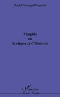 Maïgida Ou Le Chasseur d'Illusions